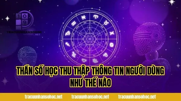 thần số học thu thập thông tin người dùng như thế nào