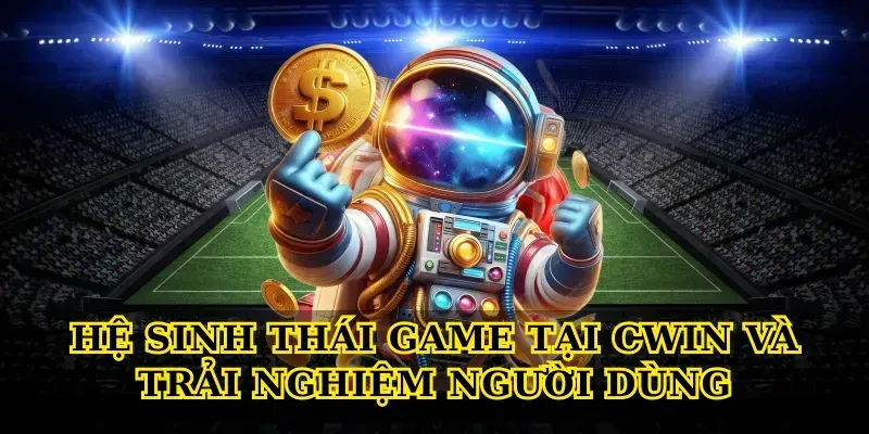 Hệ sinh thái game tại CWIN và trải nghiệm người dùng