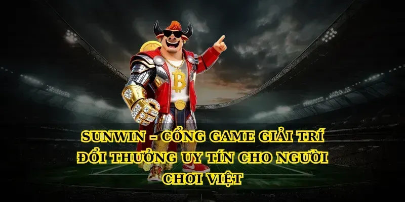 Sunwin – cổng game giải trí đổi thưởng uy tín cho người chơi Việt